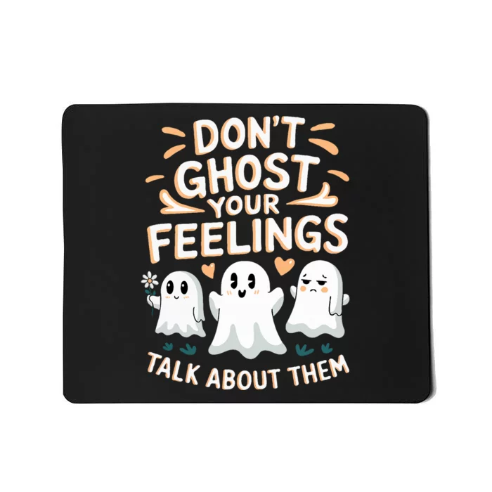 DonT Ghost Your Feelings Halloween Mental Health Mousepad