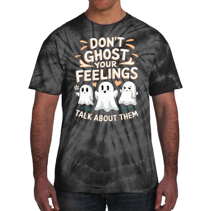 DonT Ghost Your Feelings Halloween Mental Health Tie-Dye T-Shirt