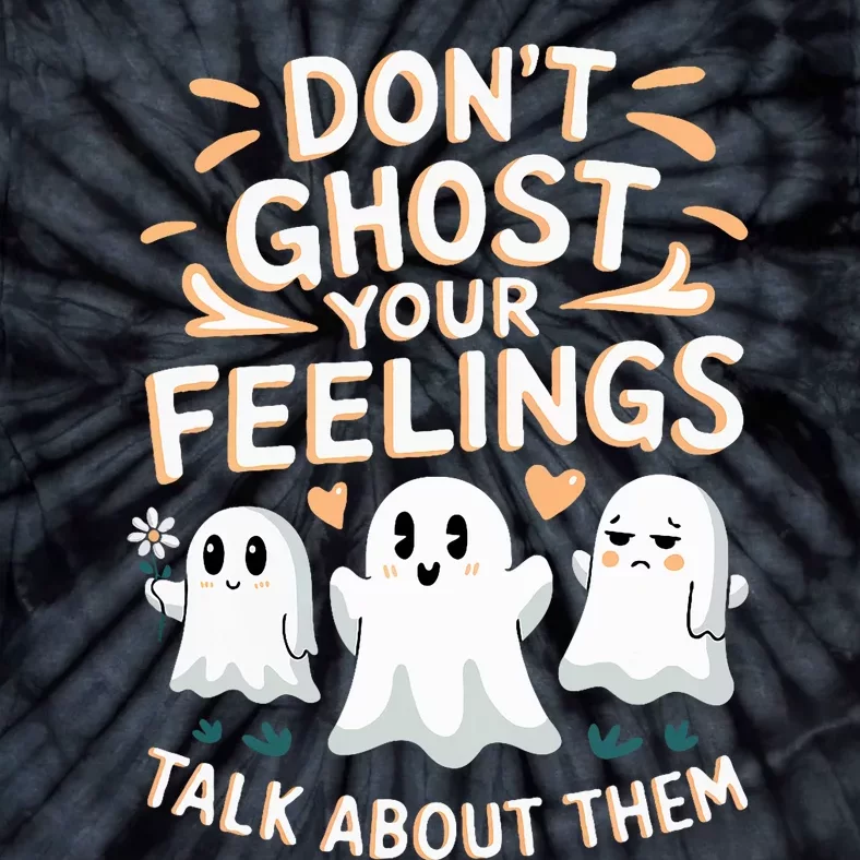 DonT Ghost Your Feelings Halloween Mental Health Tie-Dye T-Shirt