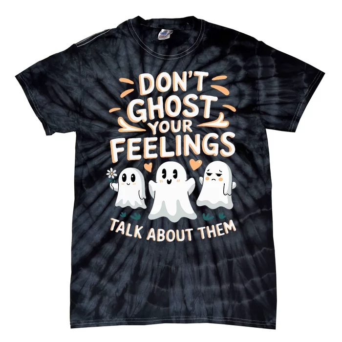 DonT Ghost Your Feelings Halloween Mental Health Tie-Dye T-Shirt