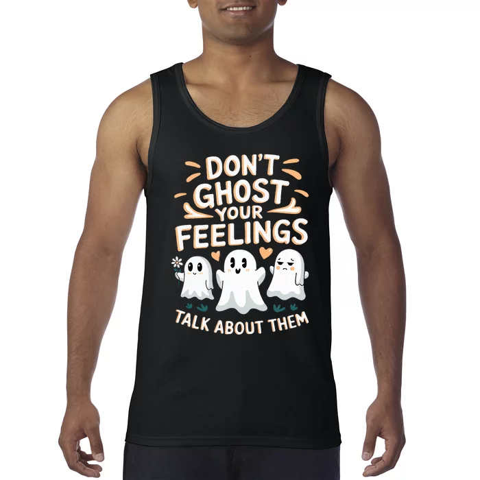 DonT Ghost Your Feelings Halloween Mental Health Tank Top