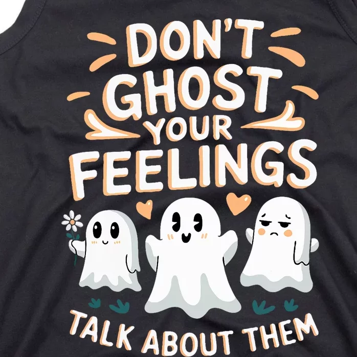 DonT Ghost Your Feelings Halloween Mental Health Tank Top