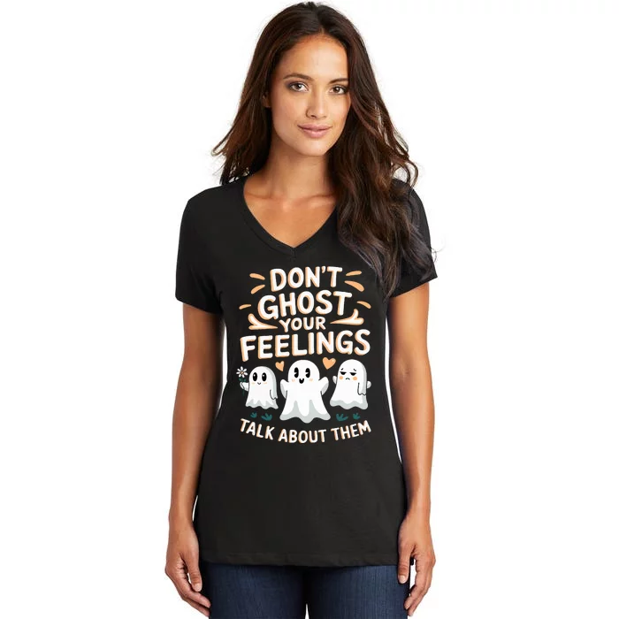 DonT Ghost Your Feelings Halloween Mental Health Women's V-Neck T-Shirt