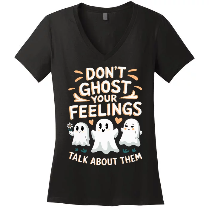 DonT Ghost Your Feelings Halloween Mental Health Women's V-Neck T-Shirt