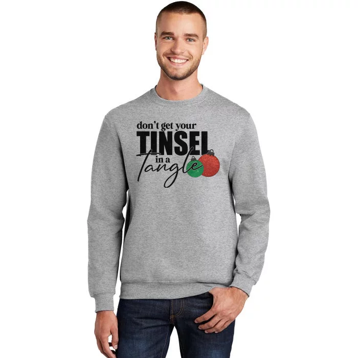 Dont Get Your Tinsel In A Tangle Christmas Tall Sweatshirt