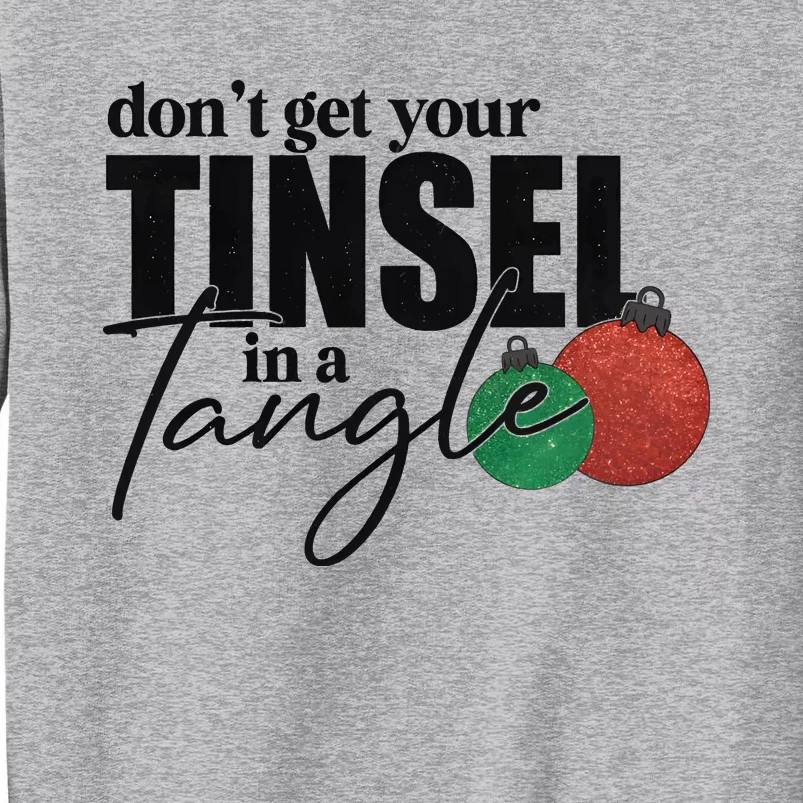 Dont Get Your Tinsel In A Tangle Christmas Tall Sweatshirt