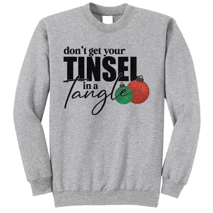 Dont Get Your Tinsel In A Tangle Christmas Tall Sweatshirt