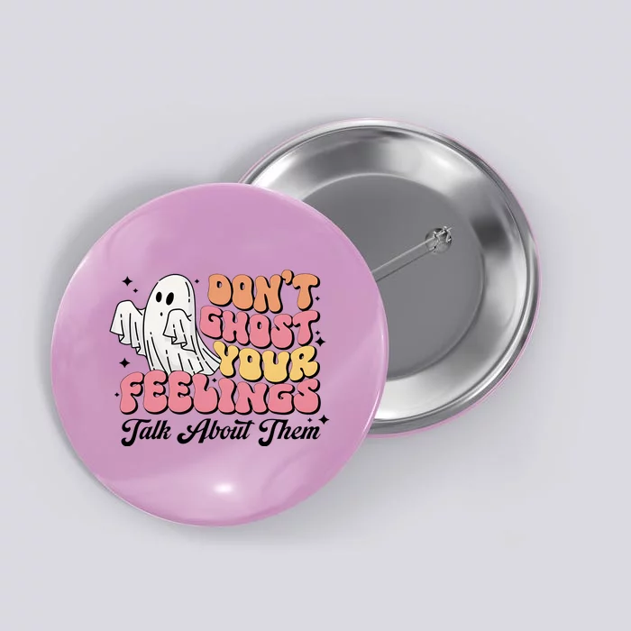 Dont Ghost Your Feelings Talk About Them Halloween Button