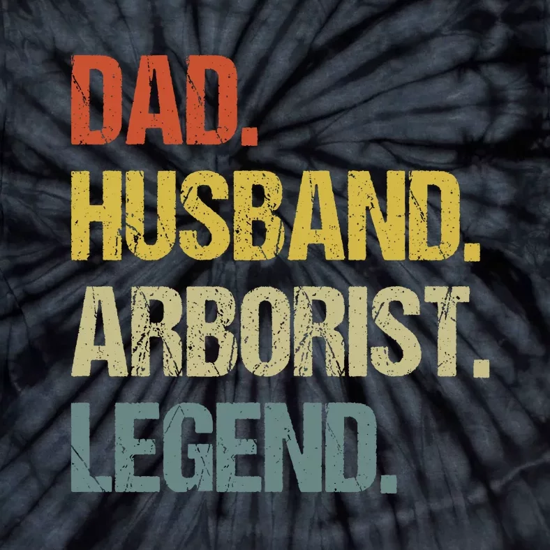 Dad Husband Arborist Legend Tie-Dye T-Shirt