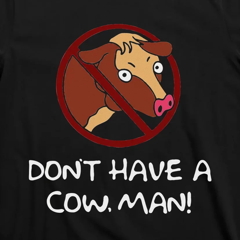 DonT Have A Cow. Man! Funny T-Shirt