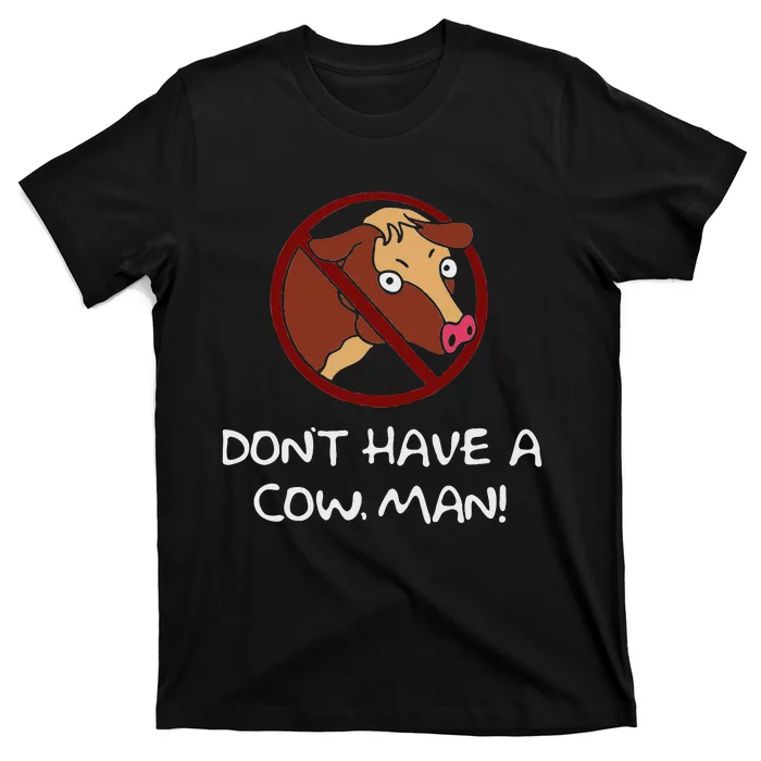 DonT Have A Cow. Man! Funny T-Shirt