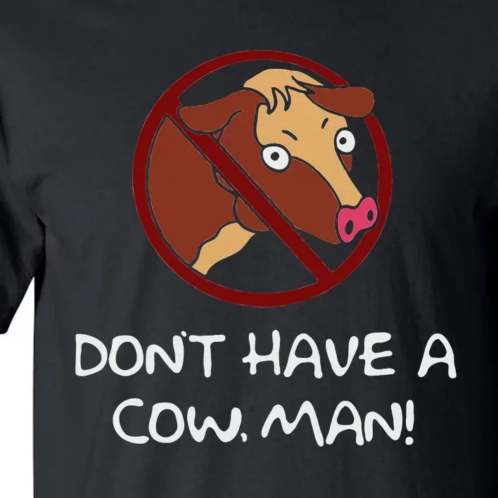 DonT Have A Cow. Man! Funny Tall T-Shirt