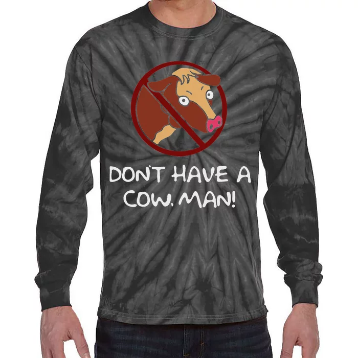 DonT Have A Cow. Man! Funny Tie-Dye Long Sleeve Shirt