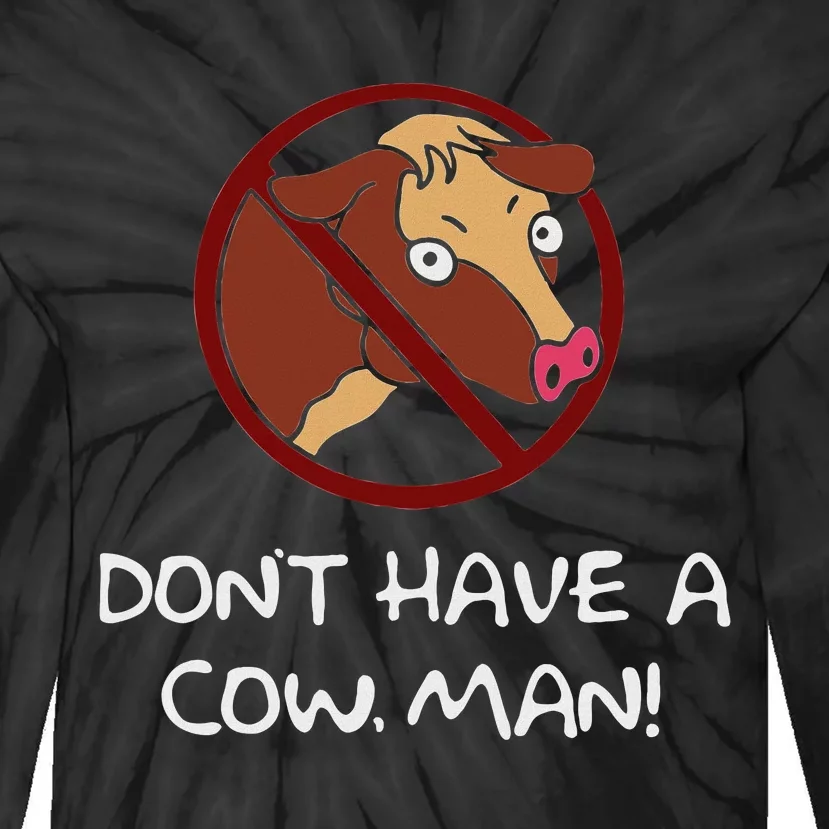 DonT Have A Cow. Man! Funny Tie-Dye Long Sleeve Shirt