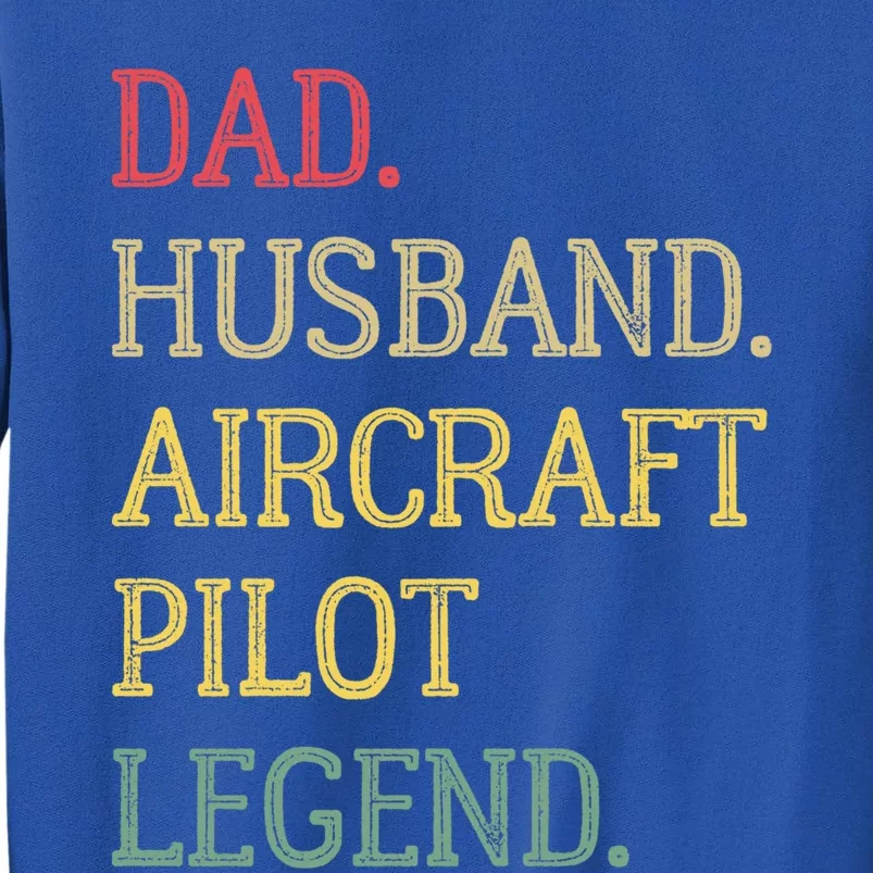 Dad Husband Aircraft Pilot Legend Aircraft Pilot Dad Gift Tall Sweatshirt