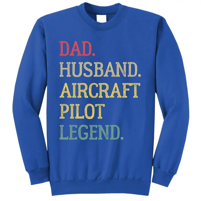 Dad Husband Aircraft Pilot Legend Aircraft Pilot Dad Gift Tall Sweatshirt