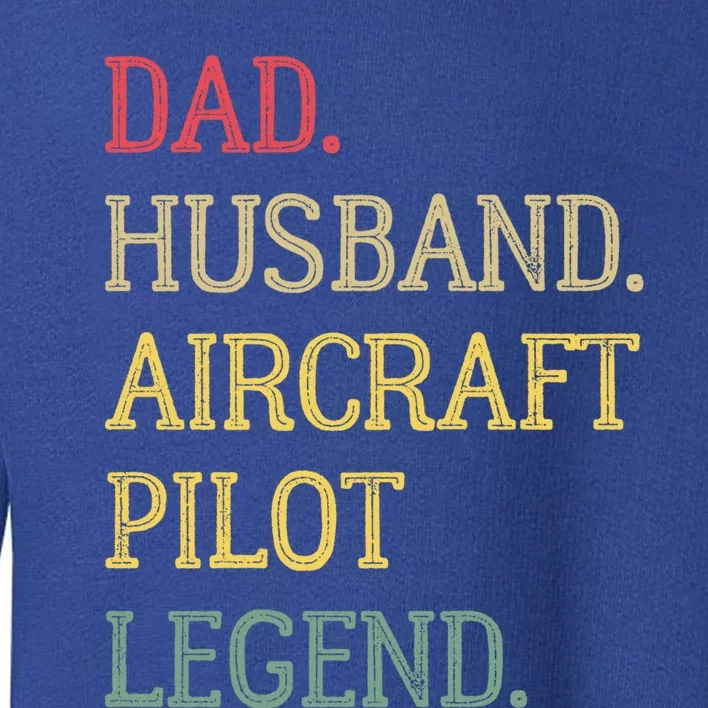 Dad Husband Aircraft Pilot Legend Aircraft Pilot Dad Gift Toddler Sweatshirt