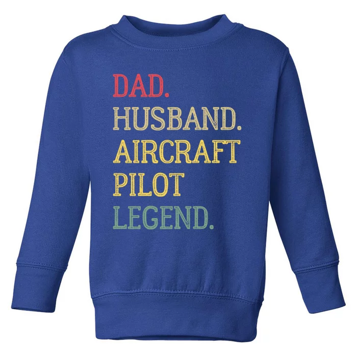 Dad Husband Aircraft Pilot Legend Aircraft Pilot Dad Gift Toddler Sweatshirt