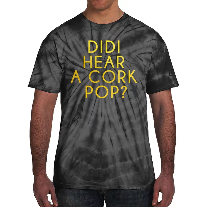 Didi Hear A Cork Pop Tie-Dye T-Shirt