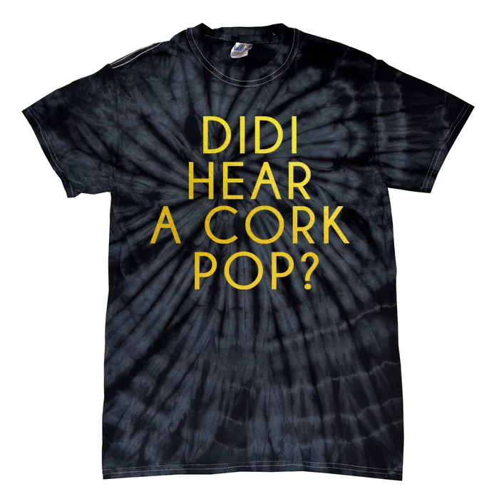 Didi Hear A Cork Pop Tie-Dye T-Shirt