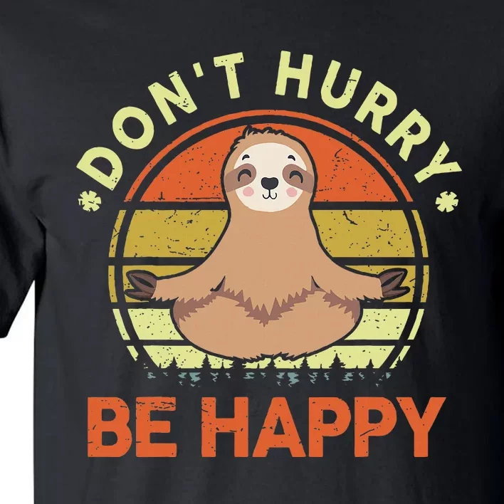 Dont Hurry Be Happy Funny Sloth Yoga Tall T-Shirt