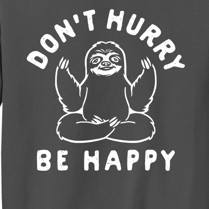 Don't Hurry Be Happy Sloth Tall Sweatshirt