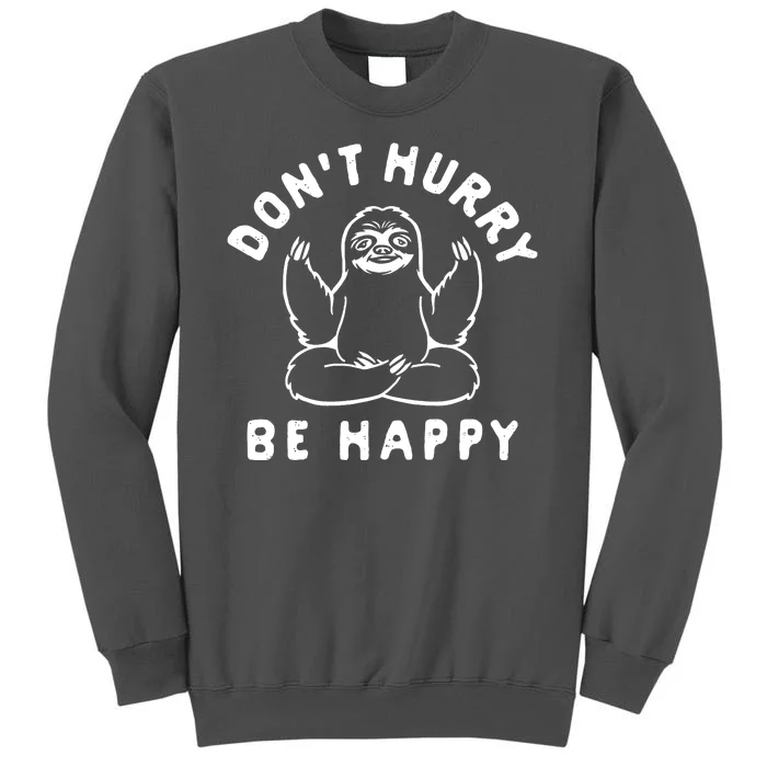 Don't Hurry Be Happy Sloth Tall Sweatshirt