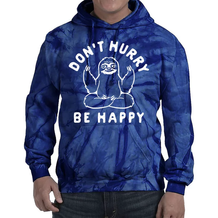 Don't Hurry Be Happy Sloth Tie Dye Hoodie