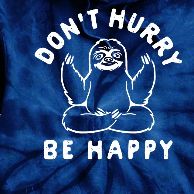 Don't Hurry Be Happy Sloth Tie Dye Hoodie