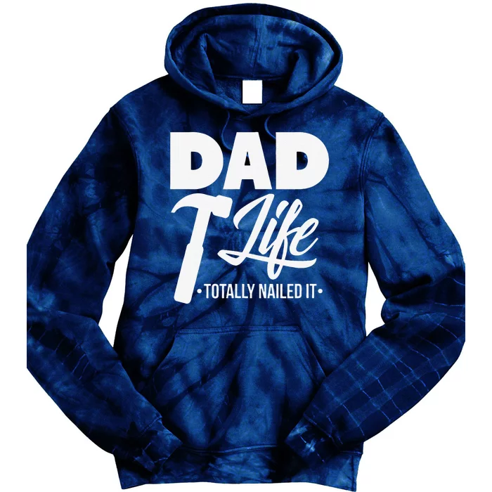 Dad Handyman Carpenter Funny Dad Life I Totally Nailed It Tie Dye Hoodie