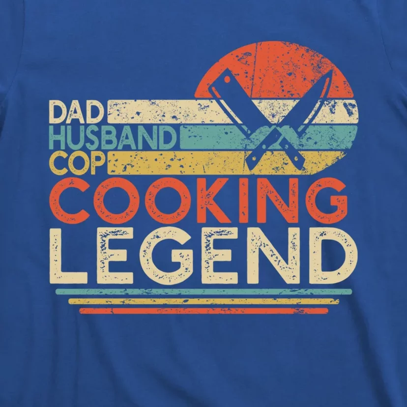 Dad Husband Cop Cooking Legend Police Officer Cook Home Chef Gift T-Shirt