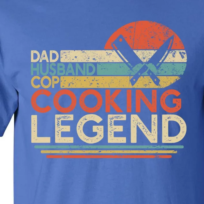 Dad Husband Cop Cooking Legend Police Officer Cook Home Chef Gift Tall T-Shirt