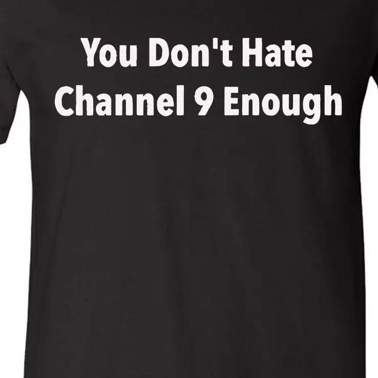 DonT Hate Channel 9 Enough V-Neck T-Shirt