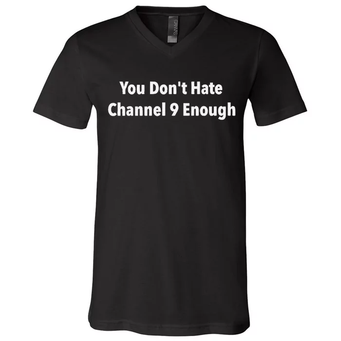 DonT Hate Channel 9 Enough V-Neck T-Shirt