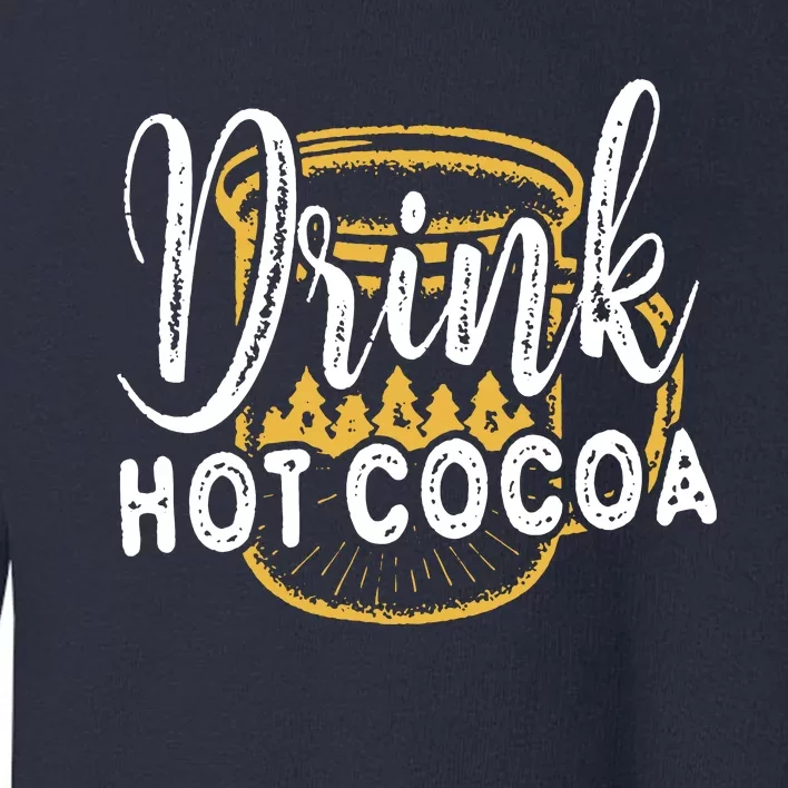 Drink Hot Cocoa Toddler Sweatshirt