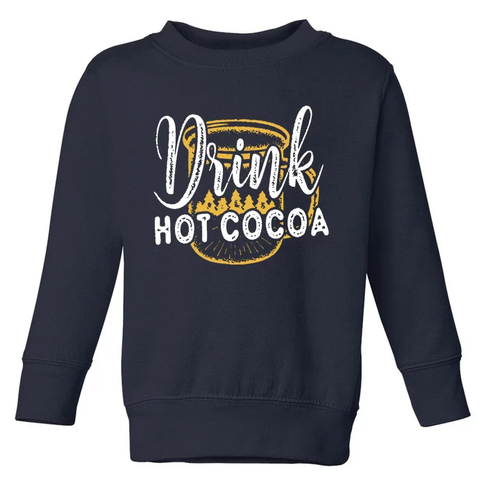 Drink Hot Cocoa Toddler Sweatshirt