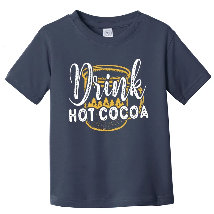 Drink Hot Cocoa Toddler T-Shirt