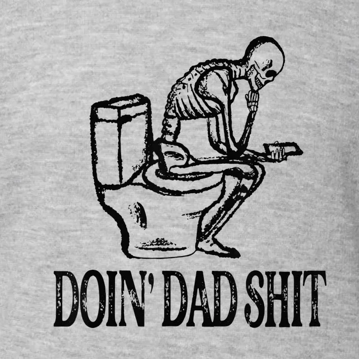 Doing Hot Dad Shits Funny Fathers Day Skeleton Toddler Sweatshirt