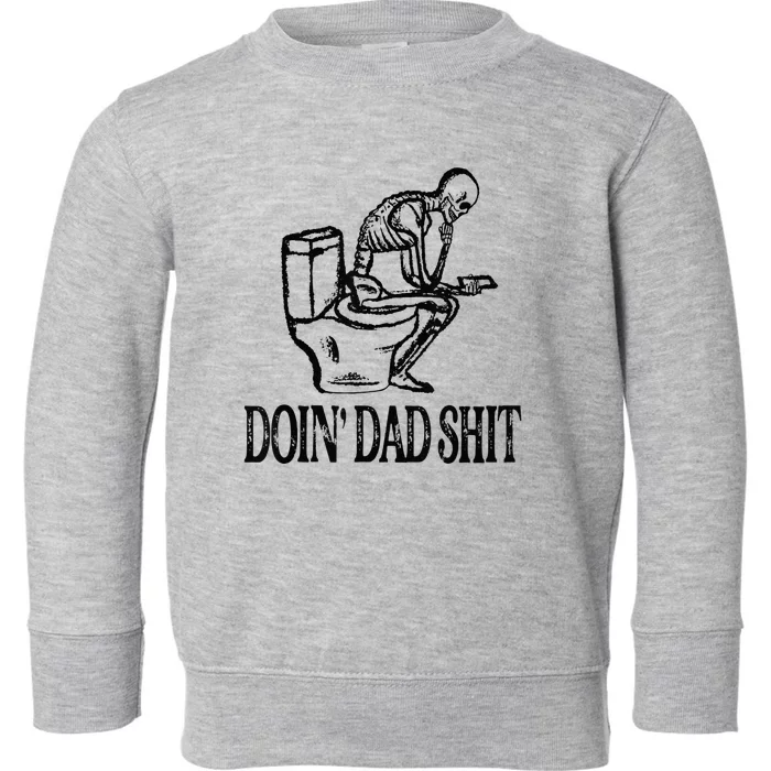 Doing Hot Dad Shits Funny Fathers Day Skeleton Toddler Sweatshirt