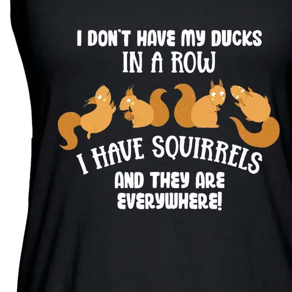 Dont Have Ducks In A Row I Have Squirrels Everywhere Ladies Essential Flowy Tank