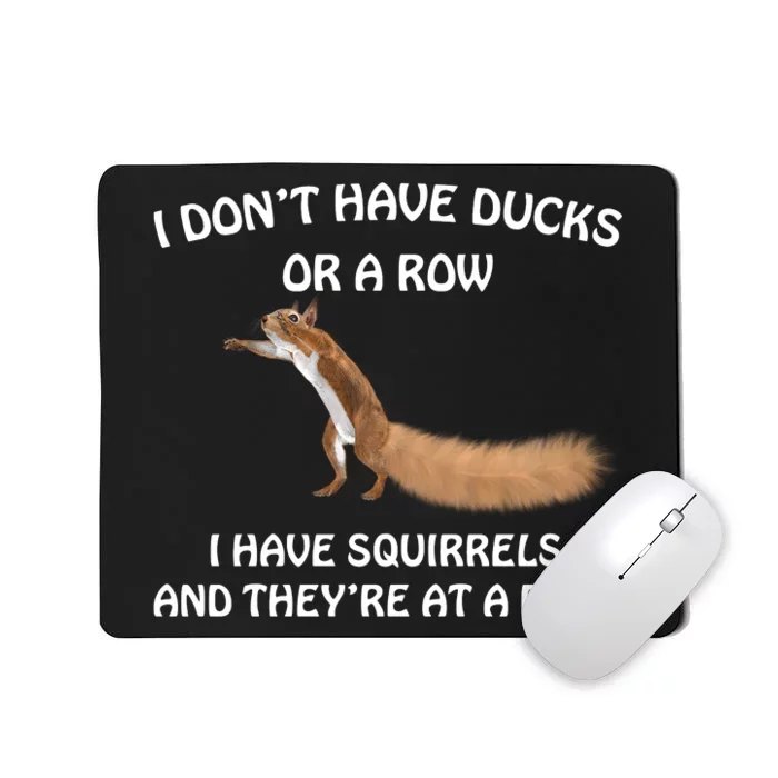 Dont Have Ducks In A Row Squirrels Rave Funny Silly Mousepad