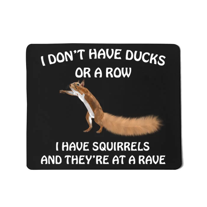 Dont Have Ducks In A Row Squirrels Rave Funny Silly Mousepad