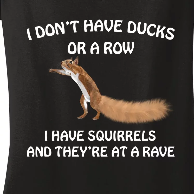 Dont Have Ducks In A Row Squirrels Rave Funny Silly Women's V-Neck T-Shirt