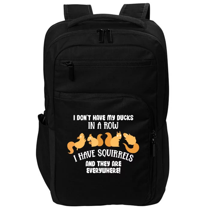 Dont Have Ducks In A Row I Have Squirrels Everywhere Funny Impact Tech Backpack