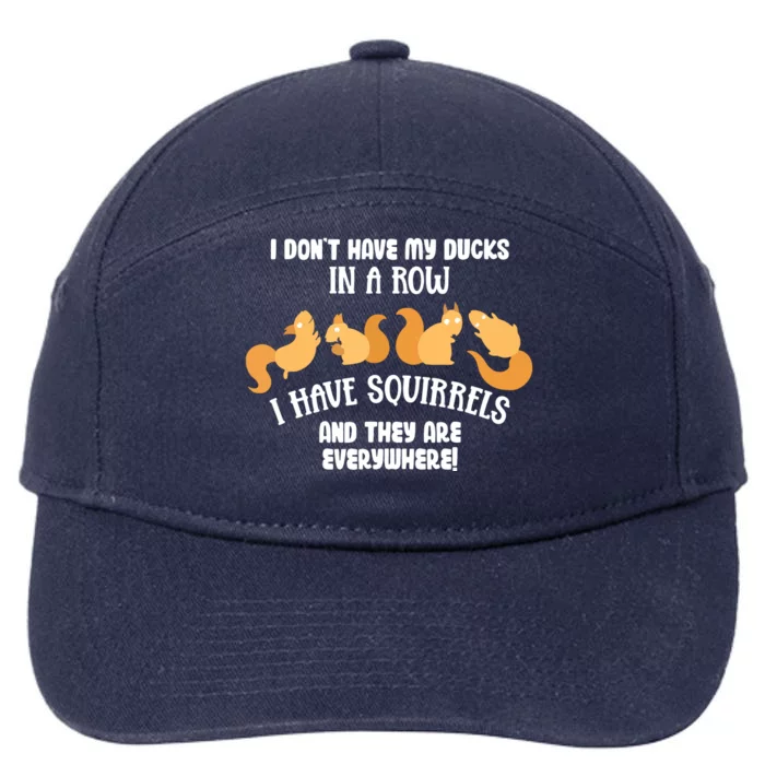 Dont Have Ducks In A Row I Have Squirrels Everywhere Funny 7-Panel Snapback Hat