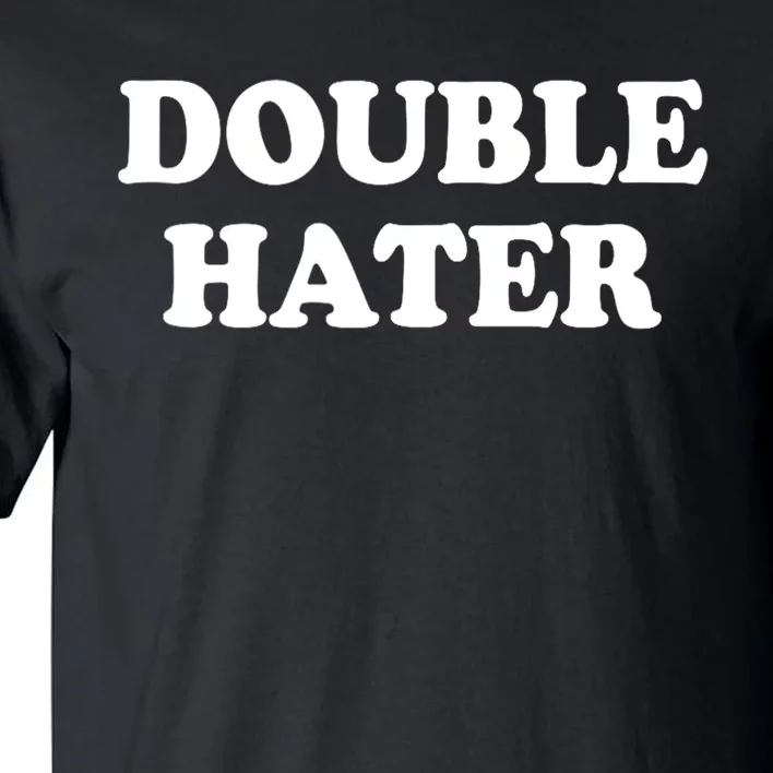 Double Hater Election 24 Gift Tall T-Shirt