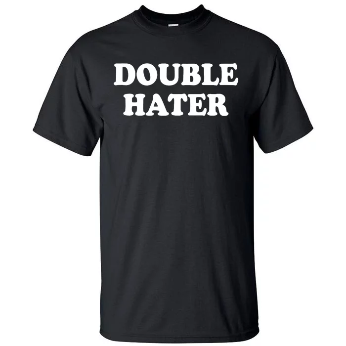 Double Hater Election 24 Gift Tall T-Shirt