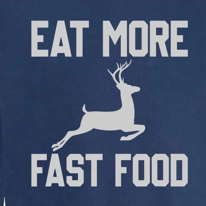 Deer Hunting Eat More Fast Food Funny Gift For Hunters Garment-Dyed Sweatshirt