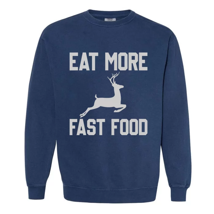 Deer Hunting Eat More Fast Food Funny Gift For Hunters Garment-Dyed Sweatshirt