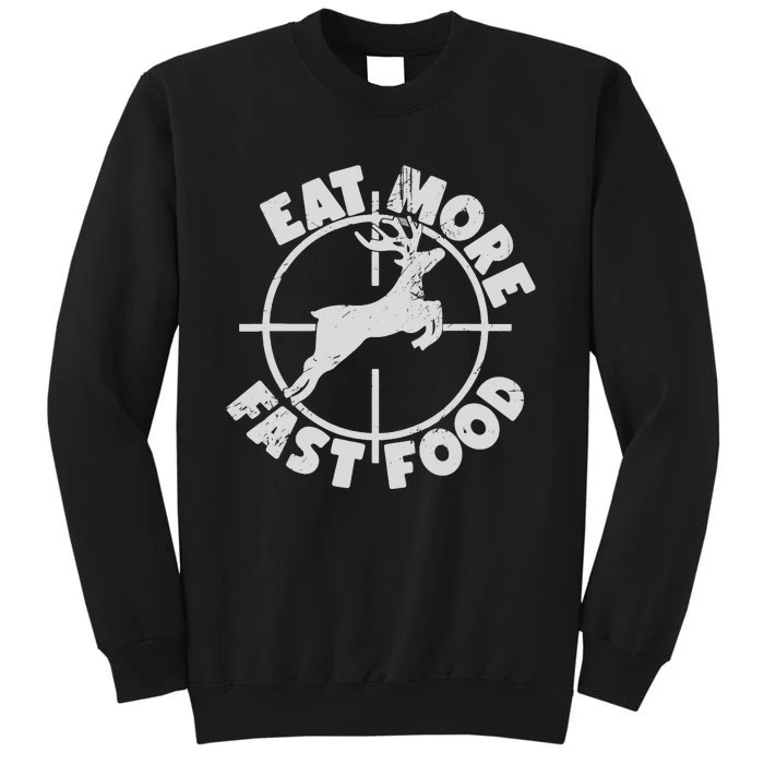 Deer Hunting Eat More Fast Food Funny Tee For Hunters Tall Sweatshirt